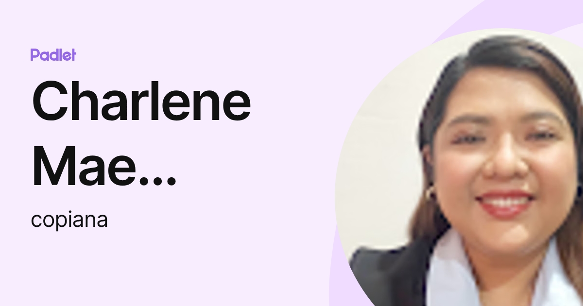 Charlene Mae Chiong-Opiana (copiana) profile | Padlet
