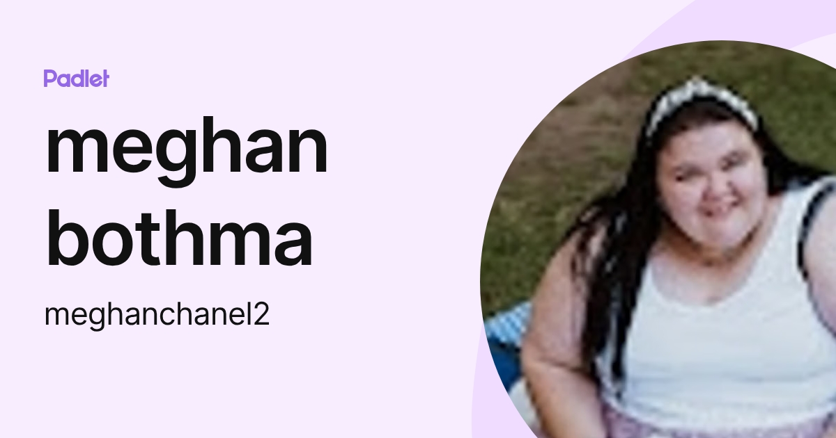 meghan bothma (meghanchanel2) profile | Padlet