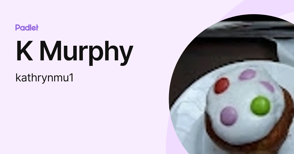 K Murphy (kathrynmu1) profile | Padlet