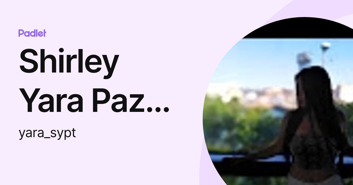 Shirley Yara Paz Ticlla (yara_sypt) profile | Padlet