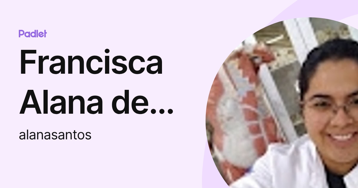 Francisca Alana de Lima Santos - Preceptora (alanasantos) profile | Padlet