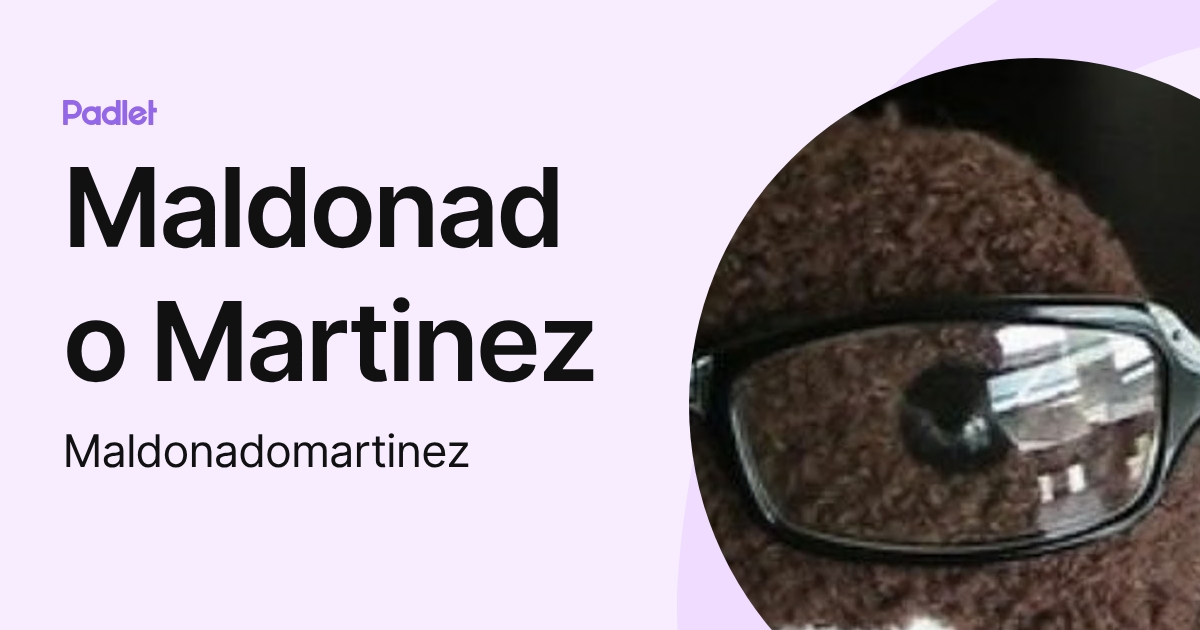 Maldonado Martinez (Maldonadomartinez) profile | Padlet