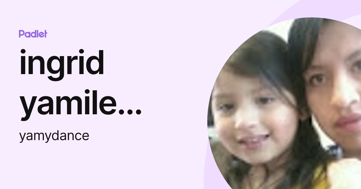 ingrid yamile vasquez leon (yamydance) profile | Padlet