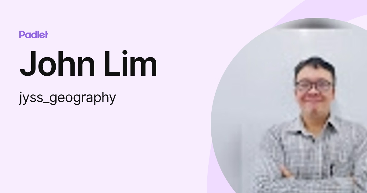 John Lim (jyss_geography) profile | Padlet