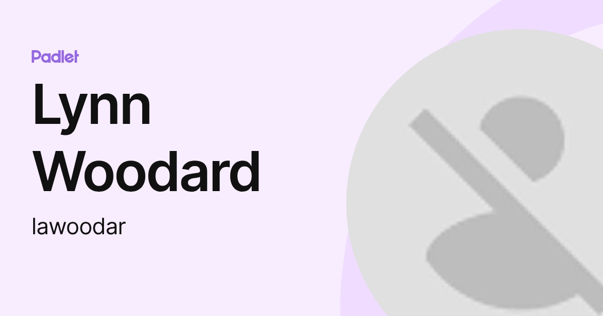 Lynn Woodard (lawoodar) profile | Padlet