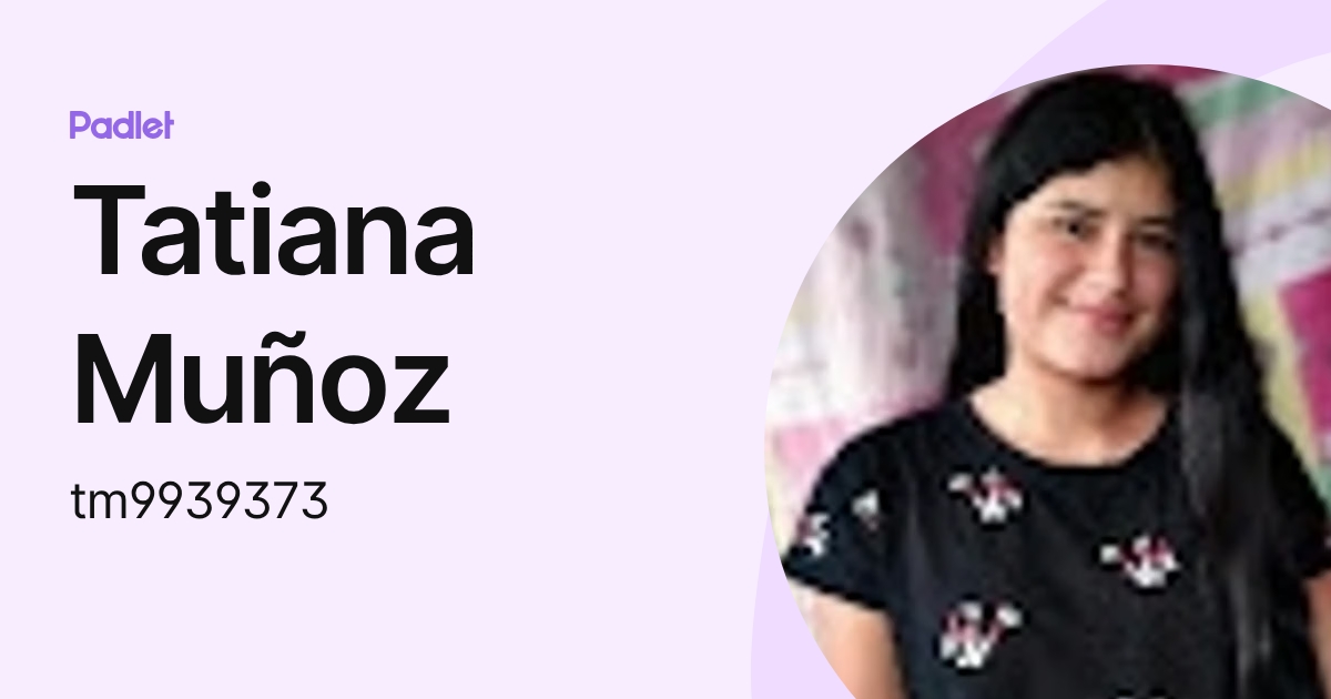 Tatiana Muñoz (tm9939373) profile | Padlet