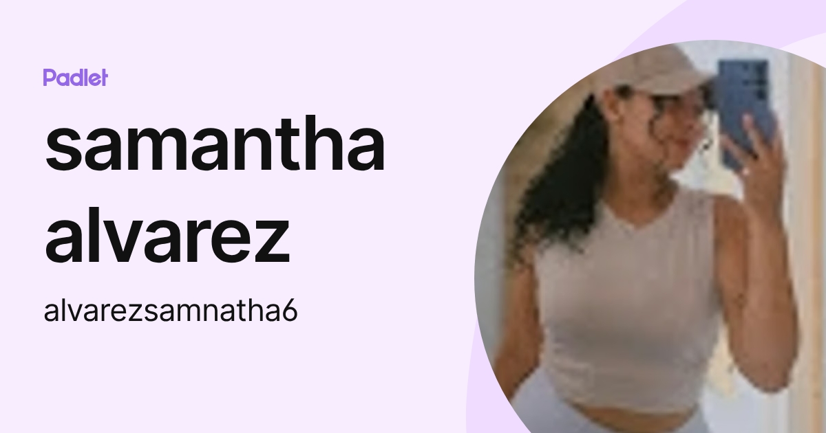 samantha alvarez (alvarezsamnatha6) profile | Padlet