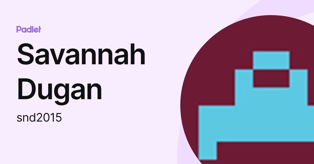 Savannah Dugan (snd2015) profile | Padlet