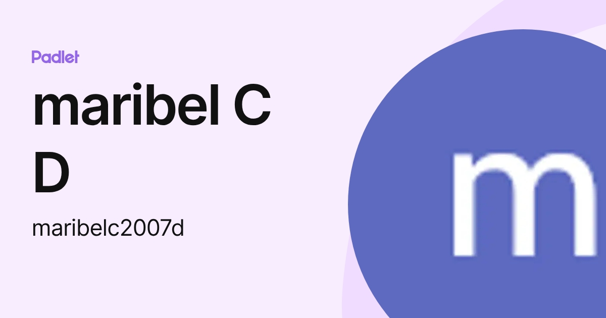 maribel C D (maribelc2007d) profile | Padlet