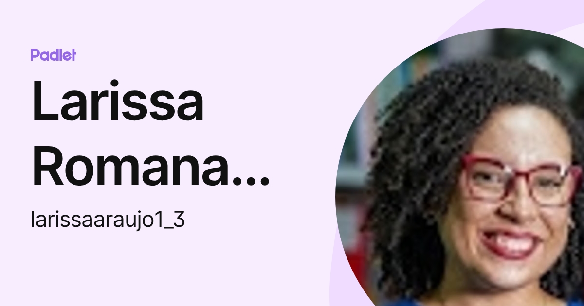 Larissa Romana de Oliveira Araujo (larissaaraujo1_3) profile | Padlet