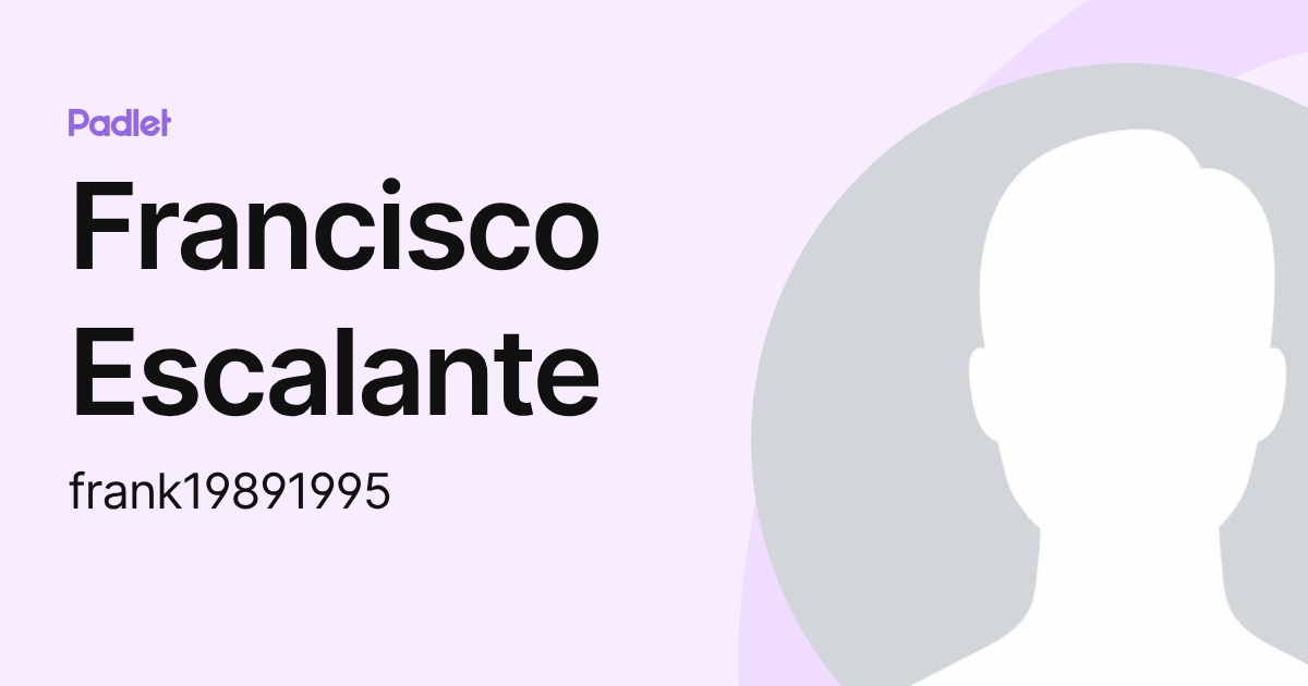 Francisco Escalante (frank19891995) profile | Padlet