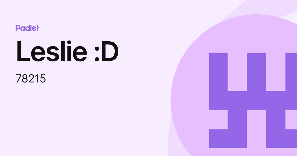 Leslie :D (78215) profile | Padlet