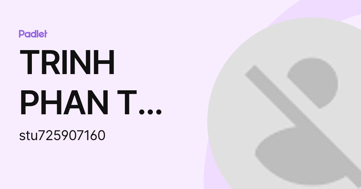 TRINH PHAN THỊ PHƯƠNG (stu725907160) profile | Padlet