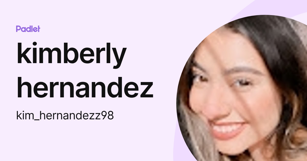 kimberly hernandez (kim_hernandezz98) profile | Padlet