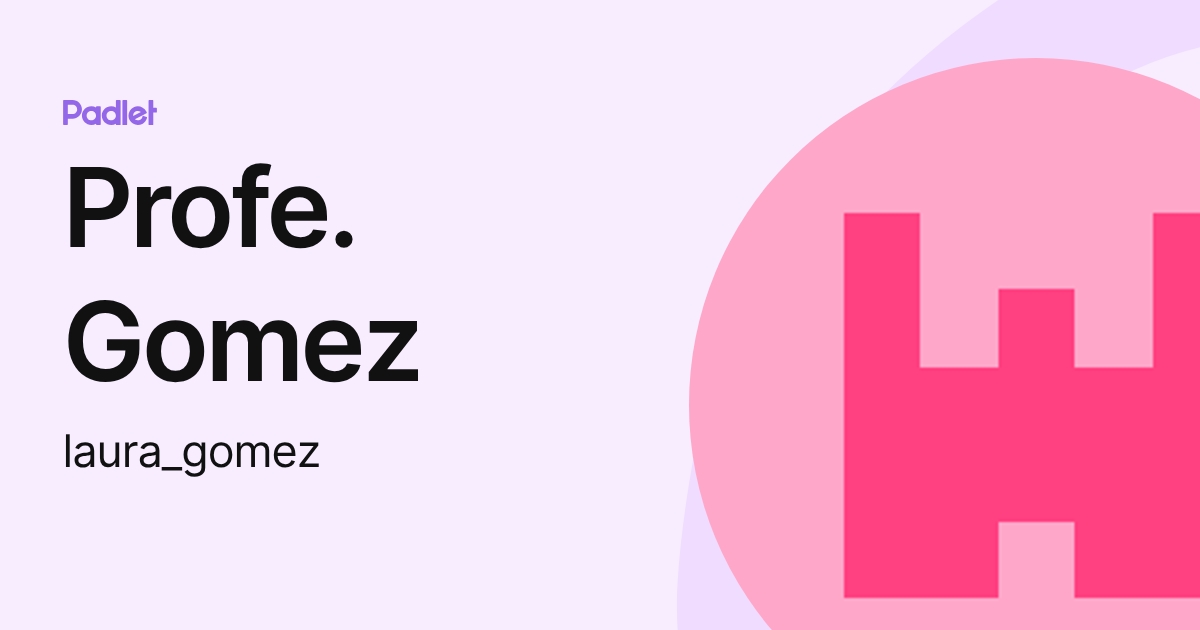 Profe. Gomez (laura_gomez) profile | Padlet