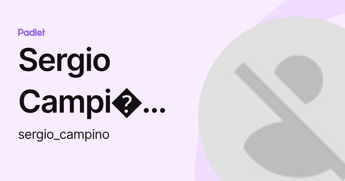 Sergio Campi o Ram rez (sergio_campino) profile | Padlet