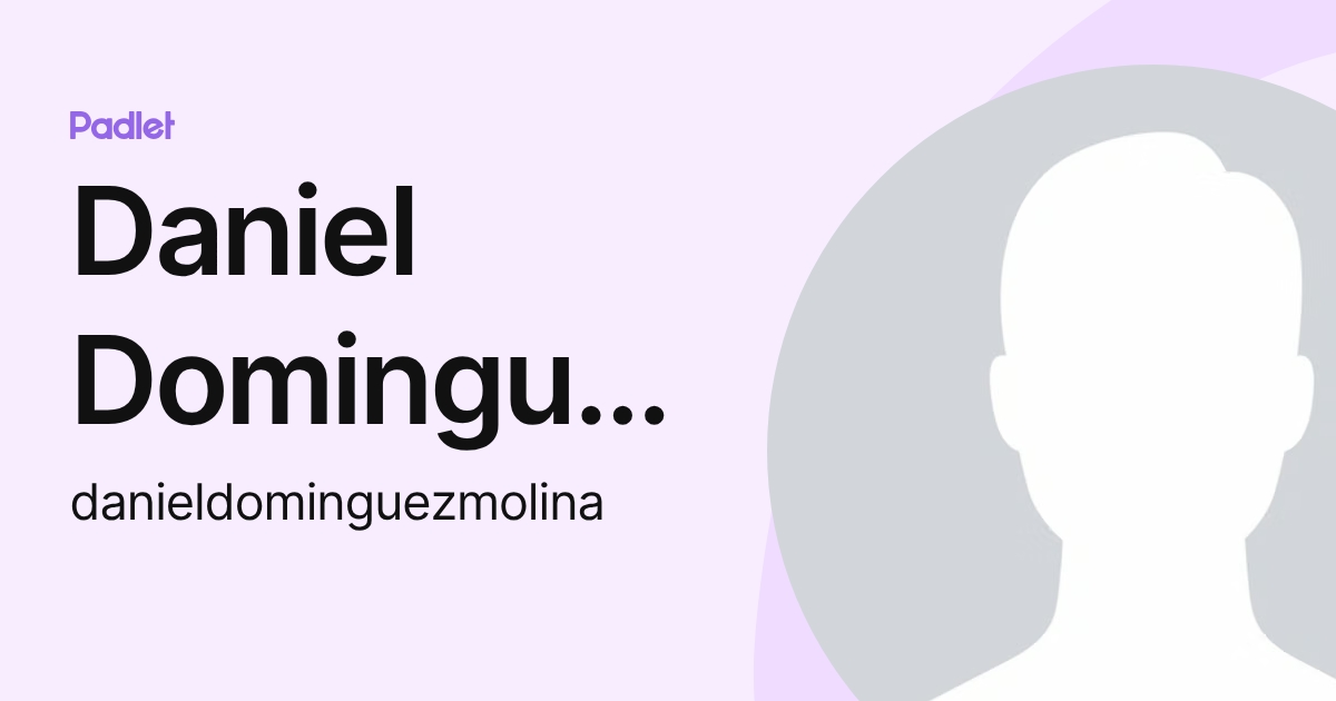 Daniel Dominguez Molina (danieldominguezmolina) profile | Padlet