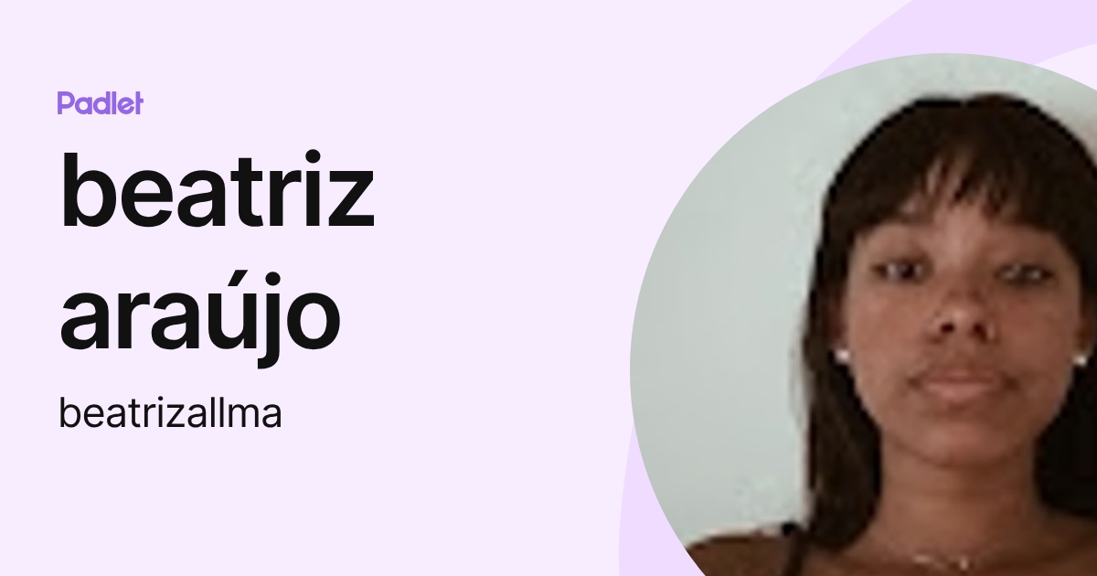 beatriz araújo (beatrizallma) profile | Padlet