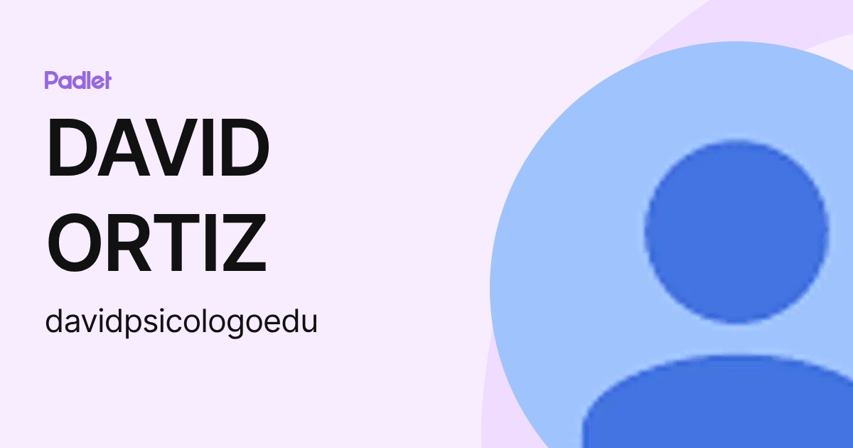 DAVID ORTIZ (davidpsicologoedu) profile | Padlet