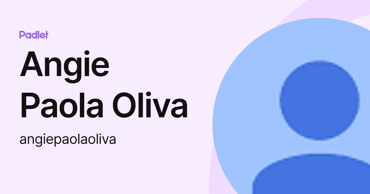 Angie Paola Oliva (angiepaolaoliva) profile Padlet