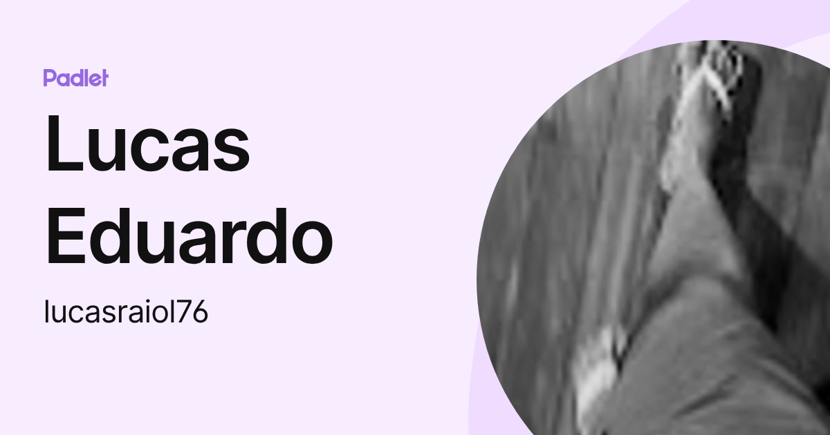Lucas Eduardo (lucasraiol76) profile | Padlet