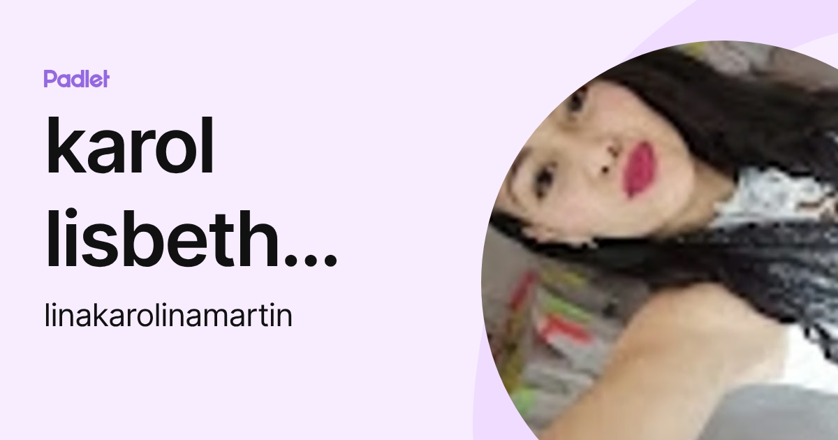 karol lisbeth martin intencipa (linakarolinamartin) profile | Padlet