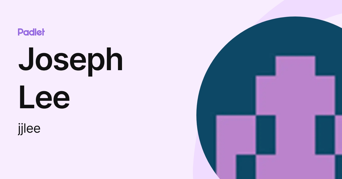 Joseph Lee (jjlee) profile | Padlet