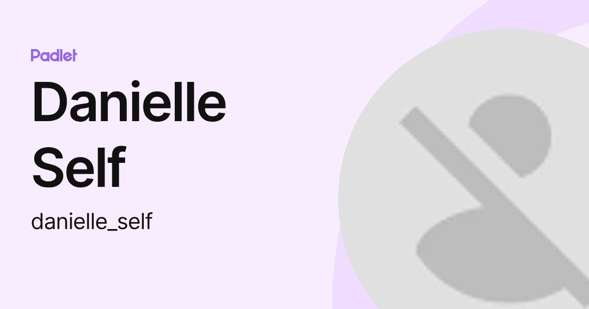 Danielle Self (danielle_self) profile | Padlet