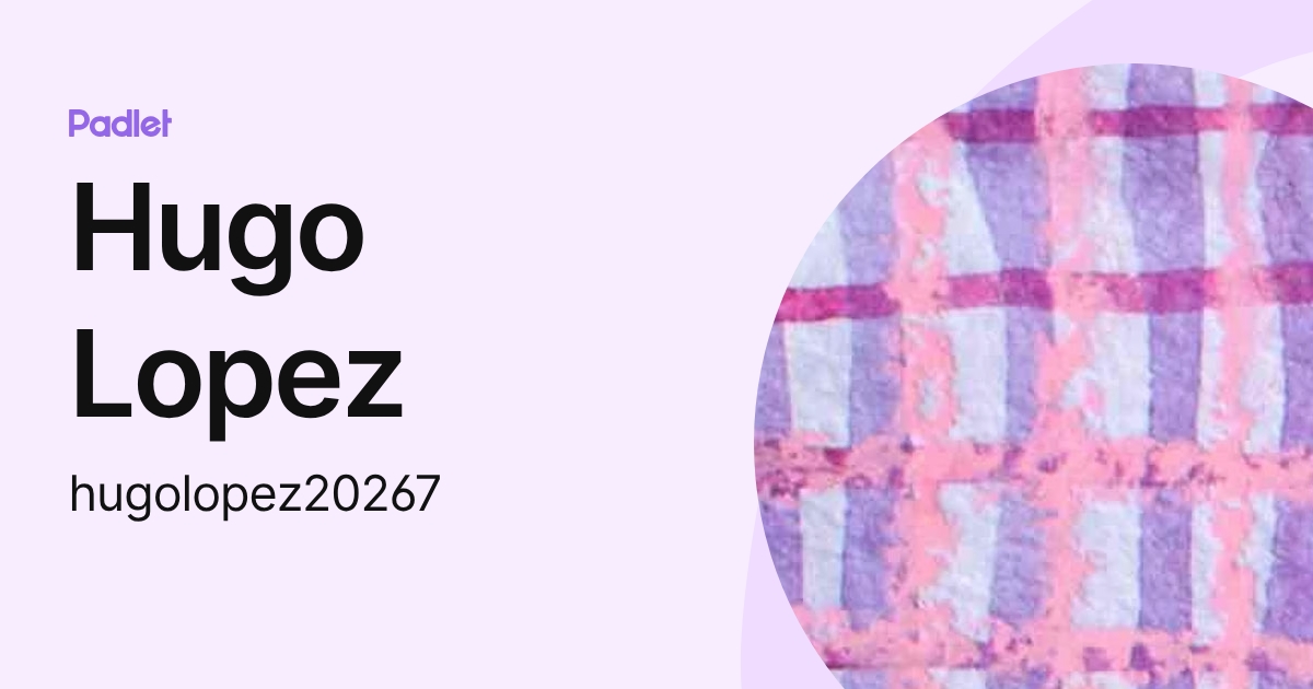 Hugo Lopez (hugolopez20267) profile | Padlet