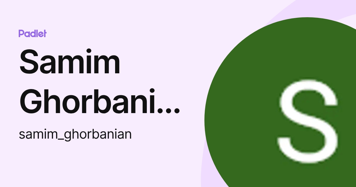 Samim Ghorbanian (samim_ghorbanian) profile | Padlet