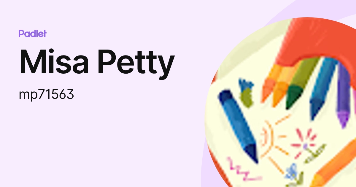 Misa Petty (mp71563) profile | Padlet