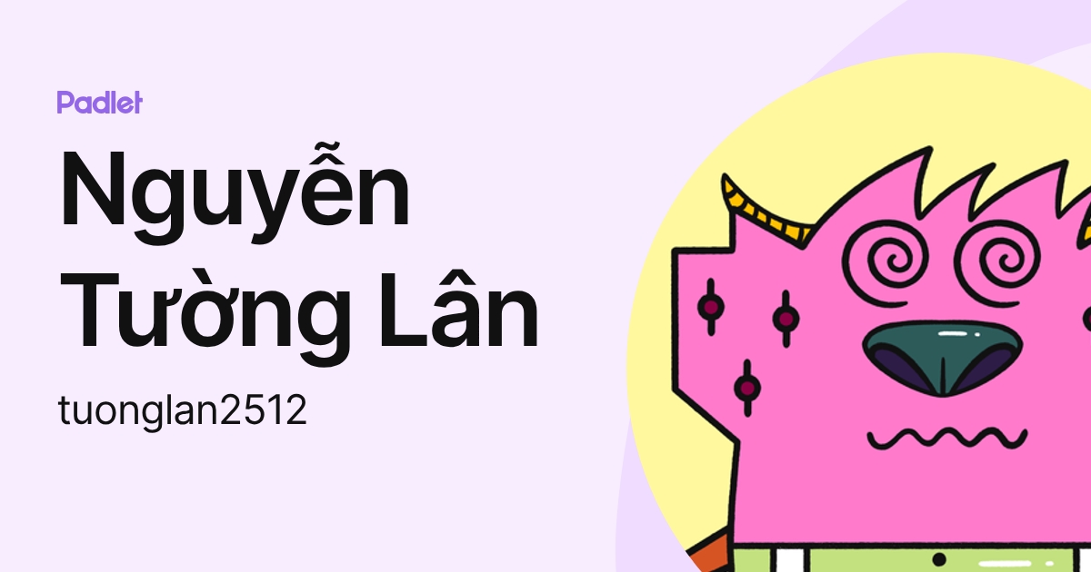 Nguyễn Tường Lân (tuonglan2512) profile | Padlet
