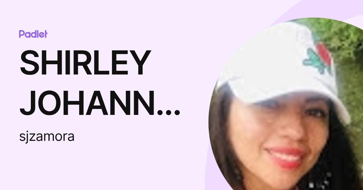 SHIRLEY JOHANNA ZAMORA ALCIVAR (sjzamora) profile | Padlet