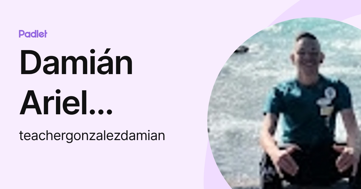 Damián Ariel Gonzalez (teachergonzalezdamian) profile | Padlet