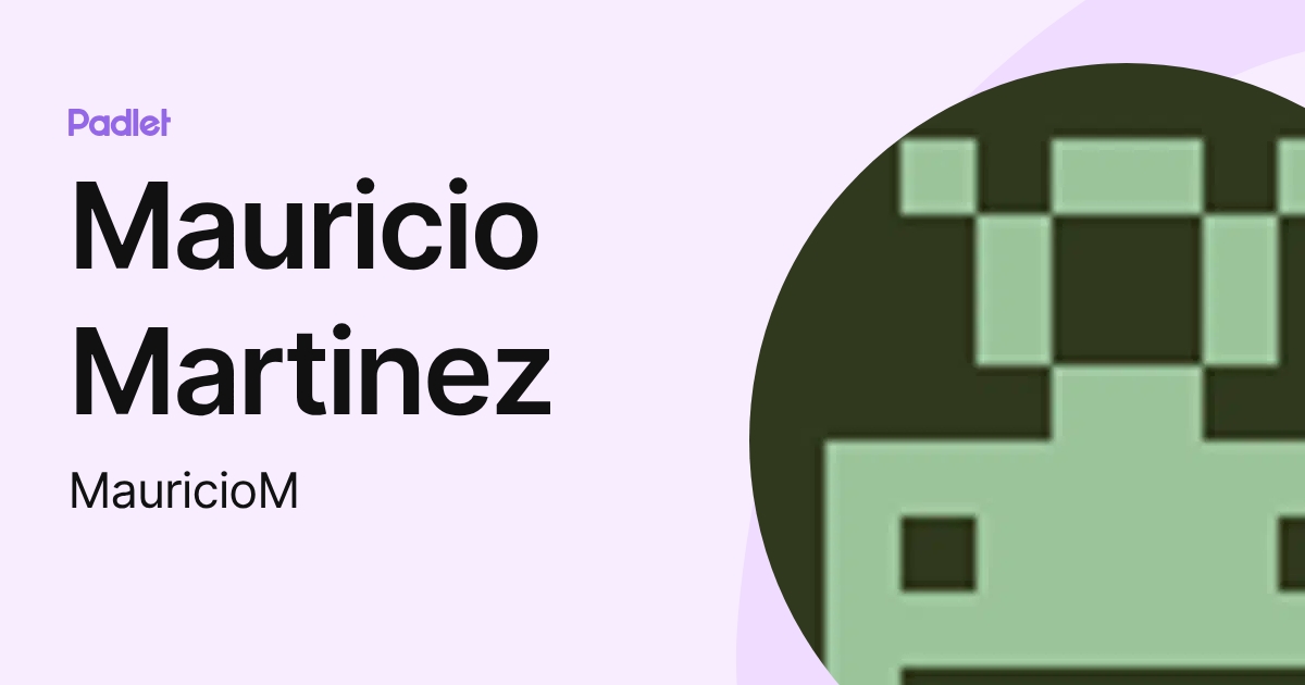 Mauricio Martinez (MauricioM) profile | Padlet