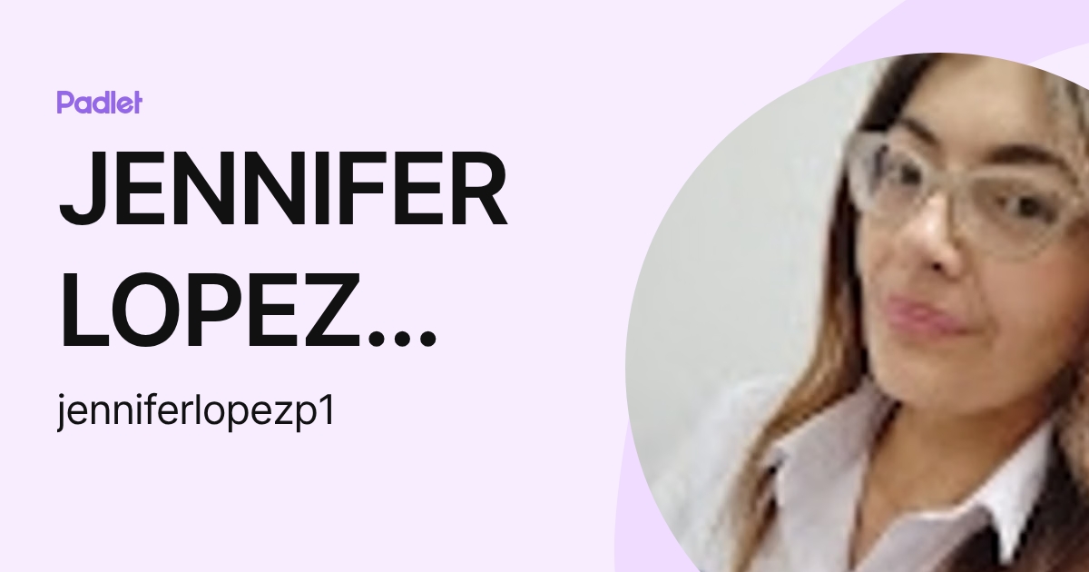 JENNIFER LOPEZ PALACIO (jenniferlopezp1) profile | Padlet