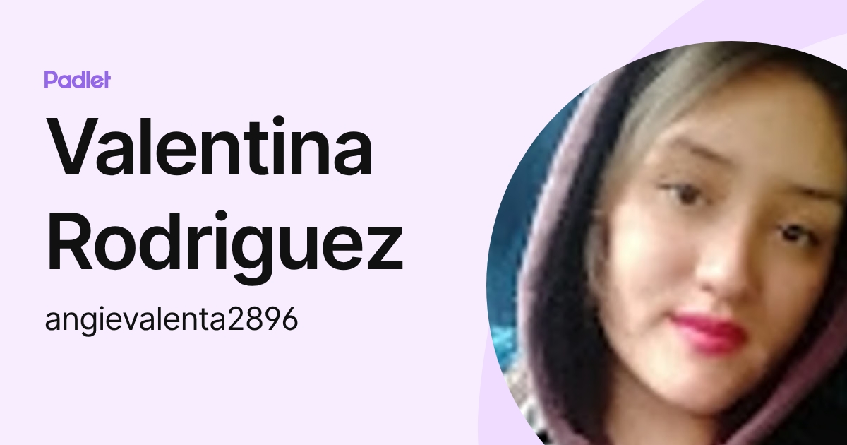 Valentina Rodriguez (angievalenta2896) profile | Padlet