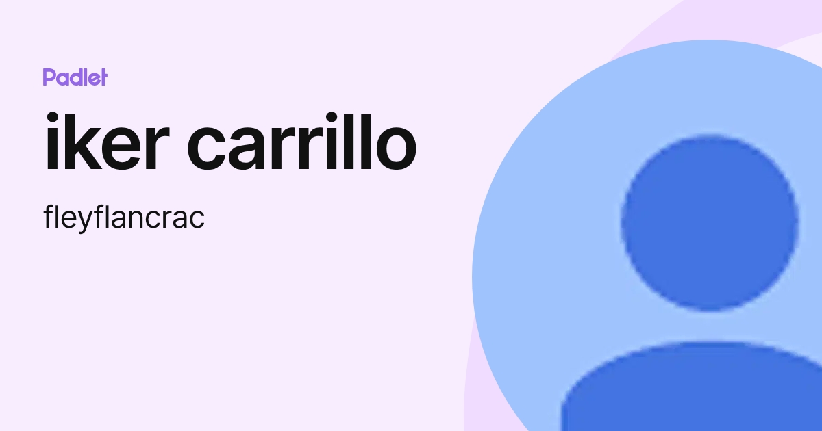 iker carrillo (fleyflancrac) profile | Padlet