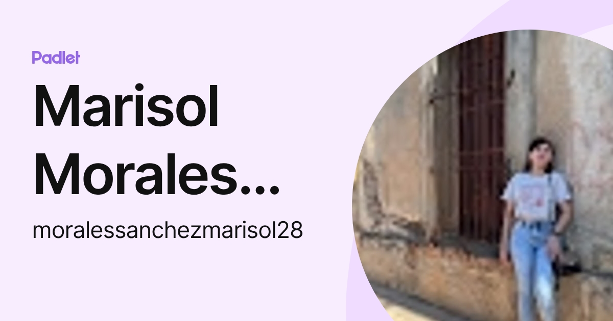 Marisol Morales Sánchez (moralessanchezmarisol28) profile | Padlet