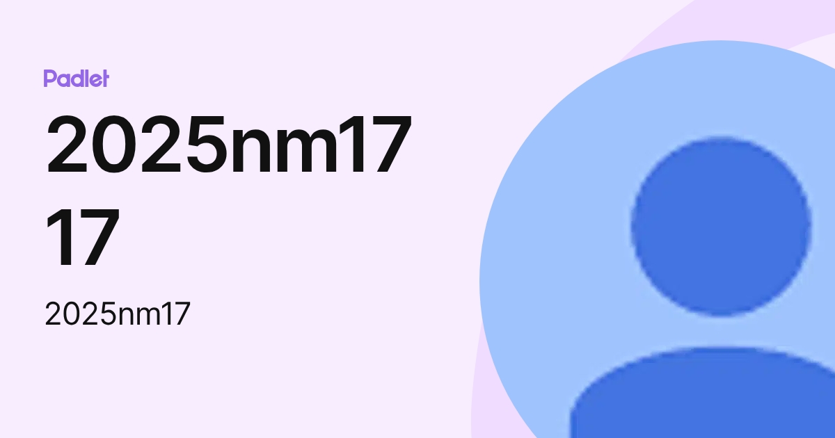 2025nm17 17 (2025nm17) profile | Padlet
