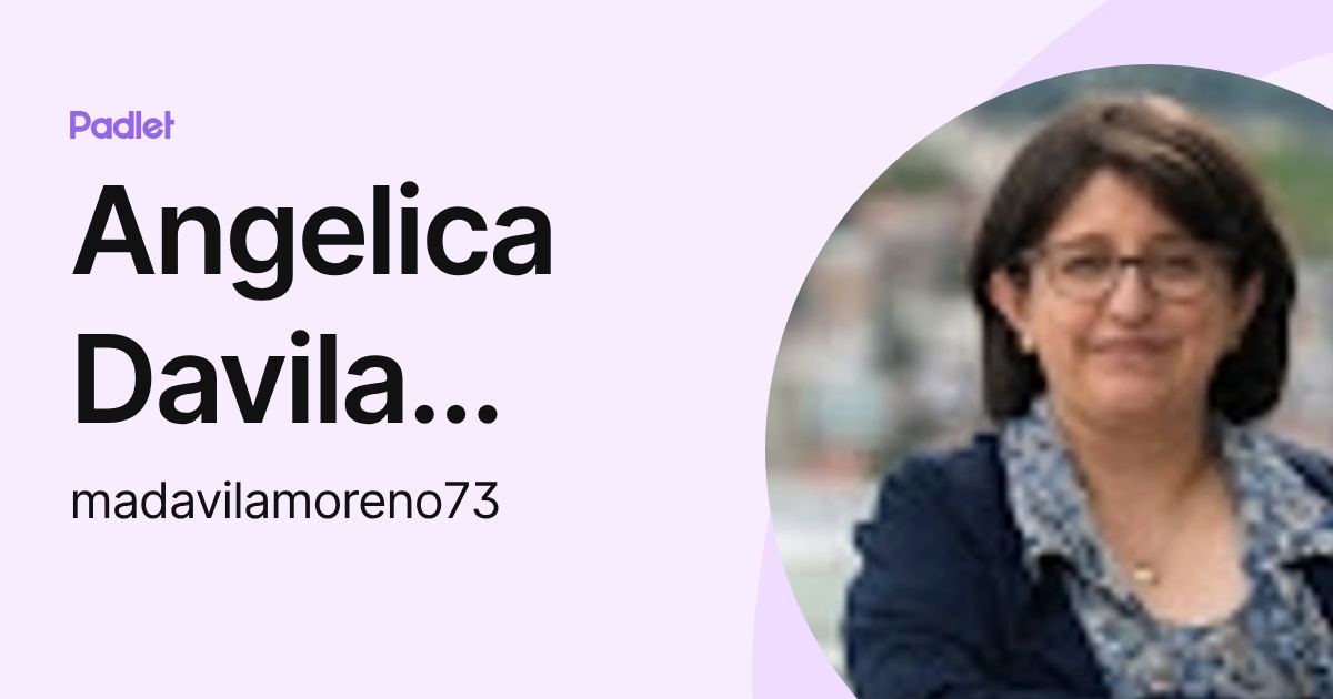 Angelica Davila Moreno (madavilamoreno73) profile | Padlet