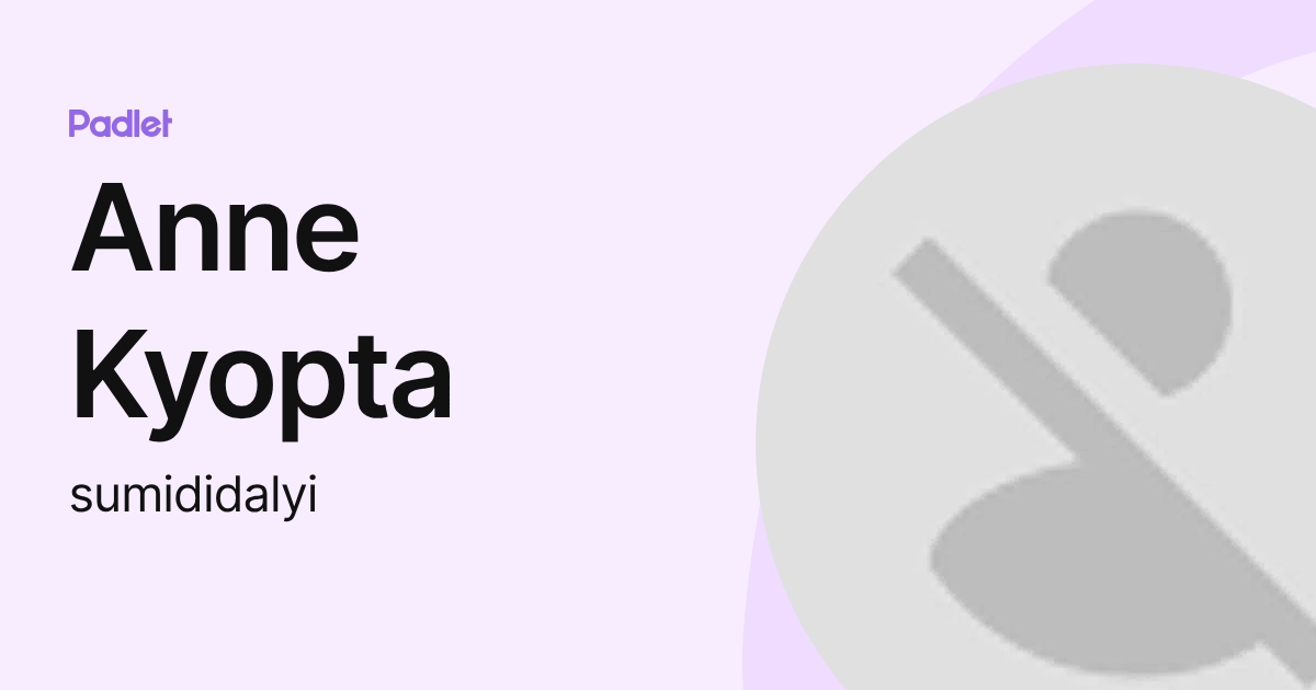 Anne Kyopta (sumididalyi) profile | Padlet