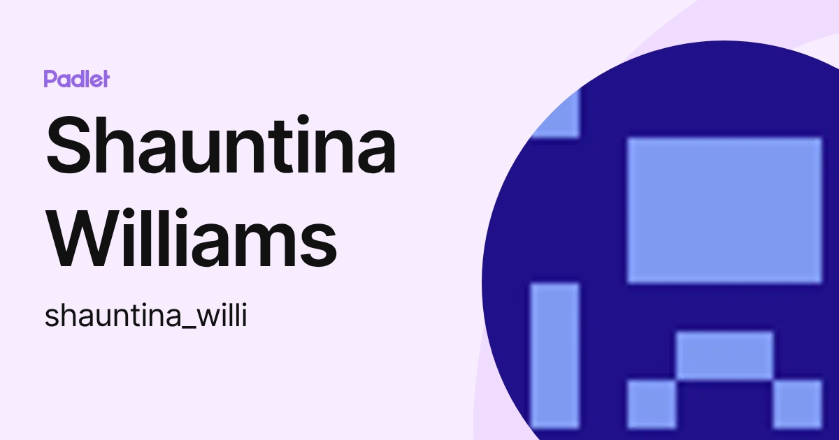 Shauntina Williams (shauntina_willi) profile Padlet