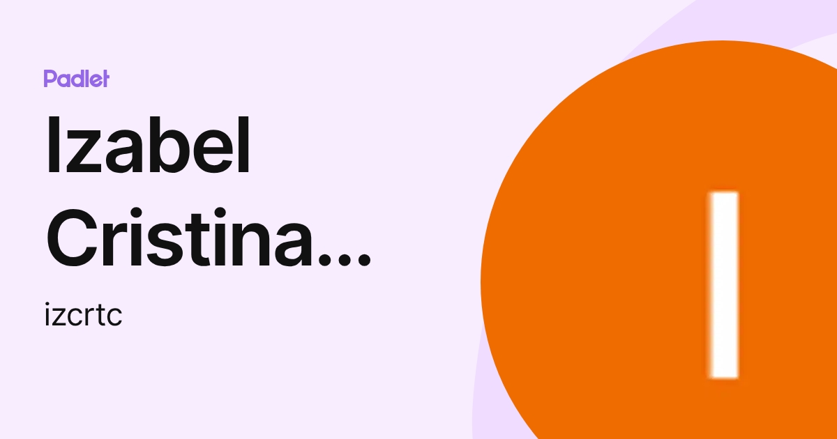 Izabel Cristina Tavares Coelho (izcrtc) profile | Padlet