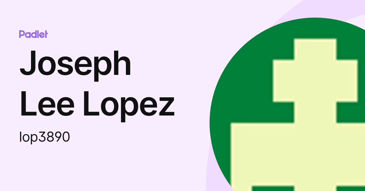 Joseph Lee Lopez (lop3890) profile | Padlet