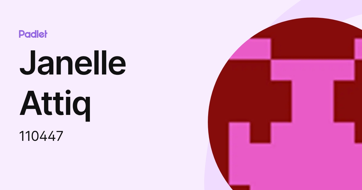 Janelle Attiq (110447) profile | Padlet