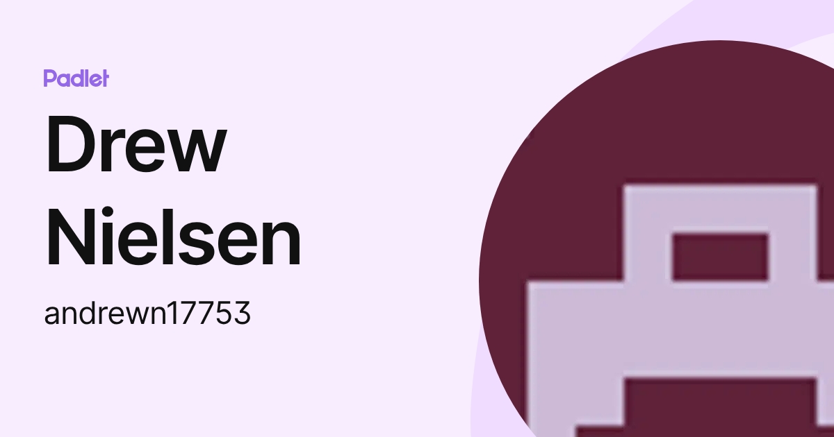 Drew Nielsen (andrewn17753) profile | Padlet