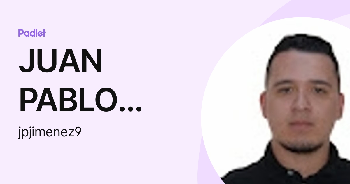 JUAN PABLO JIMENEZ GALVEZ (jpjimenez9) profile | Padlet