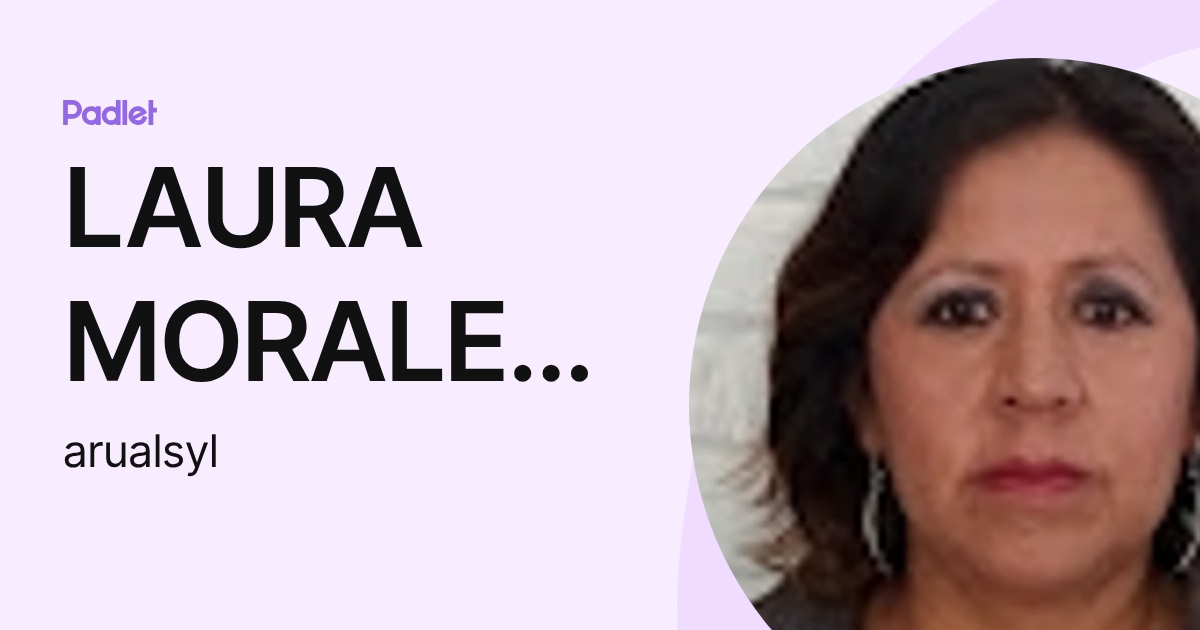 LAURA MORALES DAVILA (arualsyl) profile | Padlet