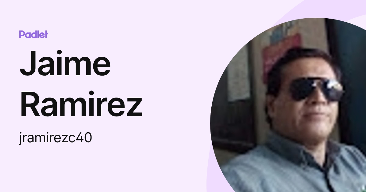 Jaime Ramirez (jramirezc40) profile | Padlet